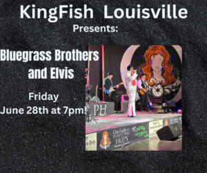 KingFish Louisville Presents: Bluegrass Brothers and Elvis Tribute